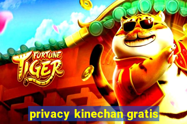 privacy kinechan gratis